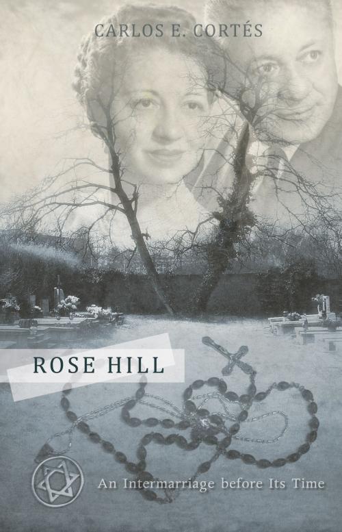 Cover of the book Rose Hill by Carlos E. Cortés, Heyday