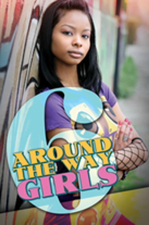 Cover of the book Around the Way Girls 6 by Meisha Camm, Mark Anthony, Rahsaan Ali, Urban Books