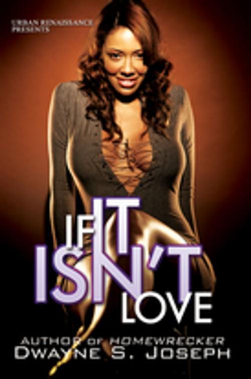 Cover of the book If It Isn't Love by Dwayne S. Joseph, Urban Books