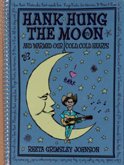 Cover of the book Hank Hung the Moon . . . and Warmed Our Cold, Cold Hearts by Rheta Grimsley Johnson, NewSouth Books