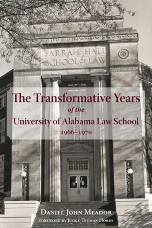 Cover of the book The Transformative Years of the University of Alabama Law School, 1966–1970 by Daniel J. Meador, NewSouth Books