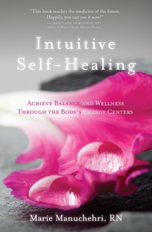 Cover of the book Intuitive Self-Healing: Achieve Balance and Wellness Through the Body's Energy Centers by Manuchehri, Marie RN, Sounds True