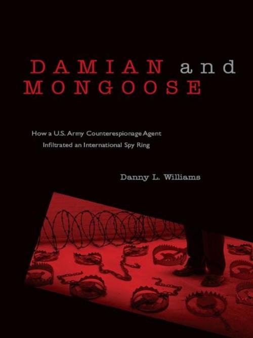 Cover of the book Damian and Mongoose: How a U.S. Army Counterespionage Agent Infiltrated an International Spy Ring by Danny L. Williams, Wheatmark