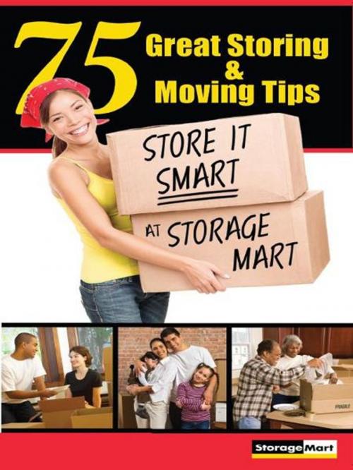 Cover of the book 75 Great Storing & Moving Tips: Store It Smart at StorageMart by StorageMart Self-Storage, Wheatmark