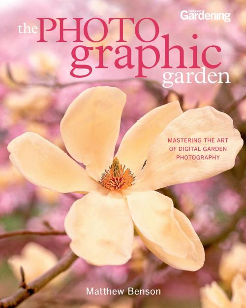 Cover of the book The Photographic Garden by Matthew Benson, Potter/Ten Speed/Harmony/Rodale
