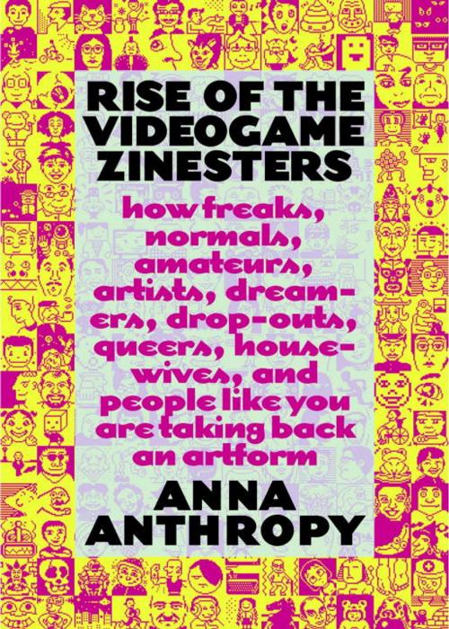 Cover of the book Rise of the Videogame Zinesters by Anna Anthropy, Seven Stories Press