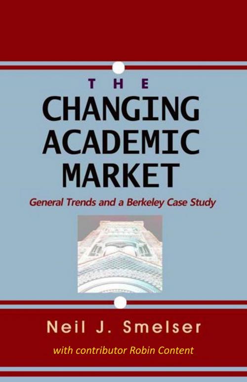 Cover of the book The Changing Academic Market: General Trends and a Berkeley Case Study by Neil J. Smelser, Quid Pro, LLC
