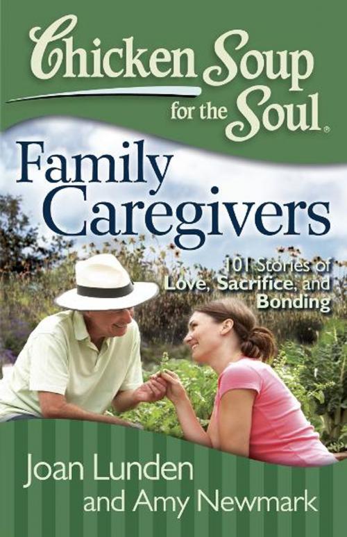 Cover of the book Chicken Soup for the Soul: Family Caregivers by Joan Lunden, Amy Newmark, Chicken Soup for the Soul