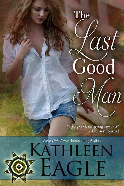 Cover of the book The Last Good Man by Kathleen Eagle, BelleBooks, Inc.