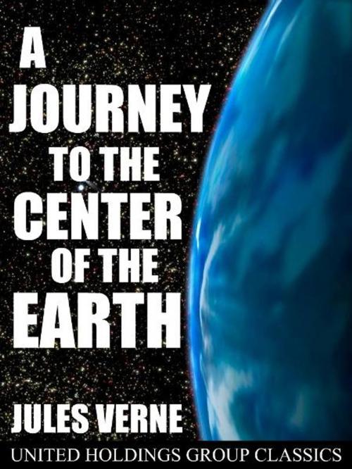 Cover of the book A Journey to the Center of the Earth by Jules Verne, United Holdings Group