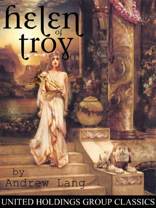Cover of the book Helen of Troy by Andrew Lang, United Holdings Group