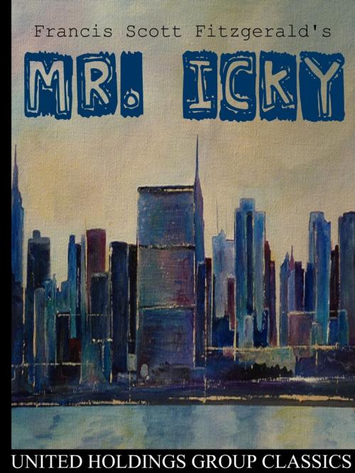 Cover of the book Mr. Icky by Francis Scott Fitzgerald, United Holdings Group