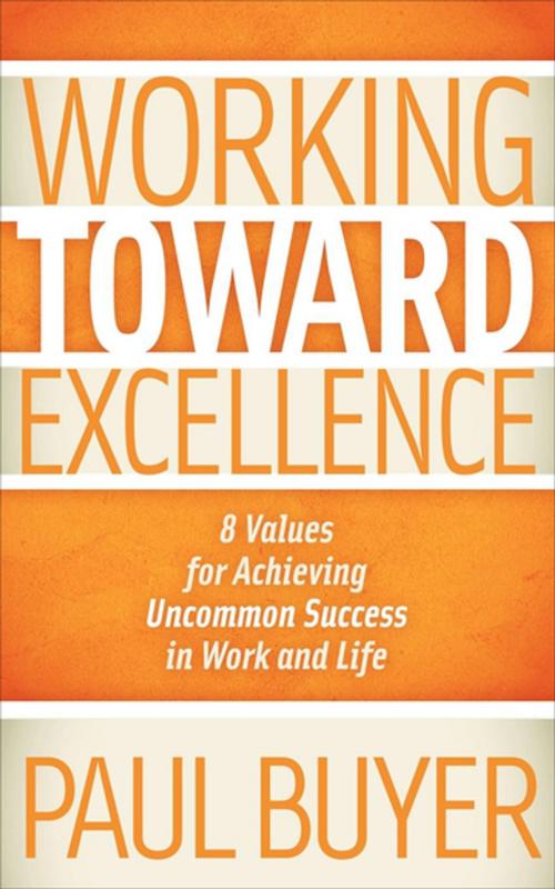 Cover of the book Working Toward Excellence by Paul Buyer, Morgan James Publishing
