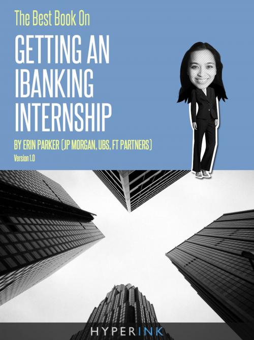 Cover of the book The Best Book On Getting An IBanking Internship by Erin Parker, Hyperink