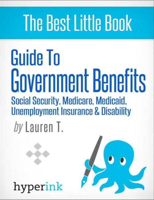 Cover of the book Guide to Government Benefits: Social Security, Medicare, Medicaid, Unemployment Insurance, Disability by Lauren  T., Hyperink