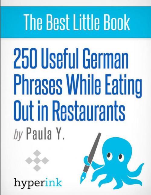 Cover of the book 250 Useful German Phrases for Eating Out in Restaurants (German Vocabulary, Usage, and Pronunciation Tips) by Paula  Y., Hyperink