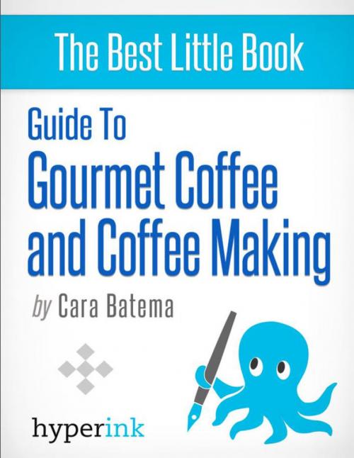 Cover of the book Guide to Gourmet Coffee and Coffee Making by Cara  Batema, Hyperink
