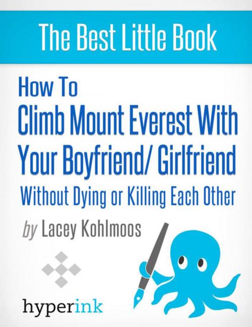 Cover of the book How to Climb Mount Everest with Your Boyfriend or Girlfriend, Without Dying or Killing Each Other (A Mountain Climbing Survival Story) by Lacey  Kohlmoos, Hyperink