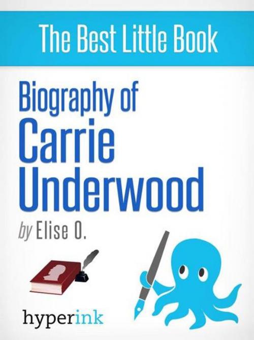Cover of the book Carrie Underwood (Country Singer and 2005 American Idol Winner) by Elise O., Hyperink