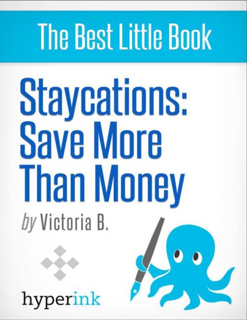 Cover of the book Staycation Ideas: Exciting Vacation Ideas for Your Home City by Victoria  B., Hyperink