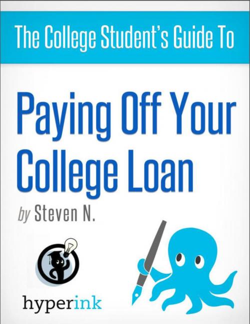Cover of the book The College Student's Guide to Paying Off Your College Loan by Steven  Needham, Hyperink
