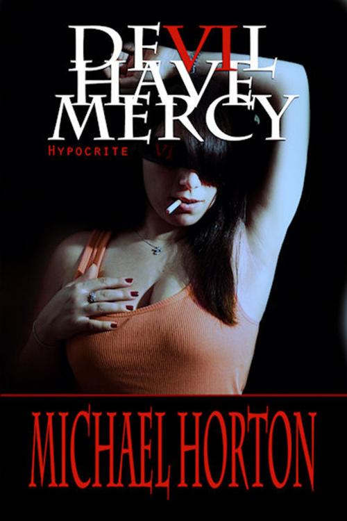 Cover of the book Devil Have Mercy Hypocrite by Michael Horton, Damnation Books LLC