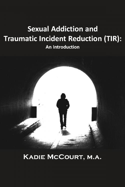 Cover of the book Sexual Addiction and Traumatic Incident Reduction (TIR) by Kadie McCourt, Loving Healing Press