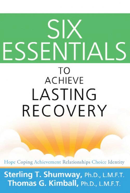 Cover of the book Six Essentials to Achieve Lasting Recovery by Sterling T Shumway, Thomas G. Kimball, Hazelden Publishing