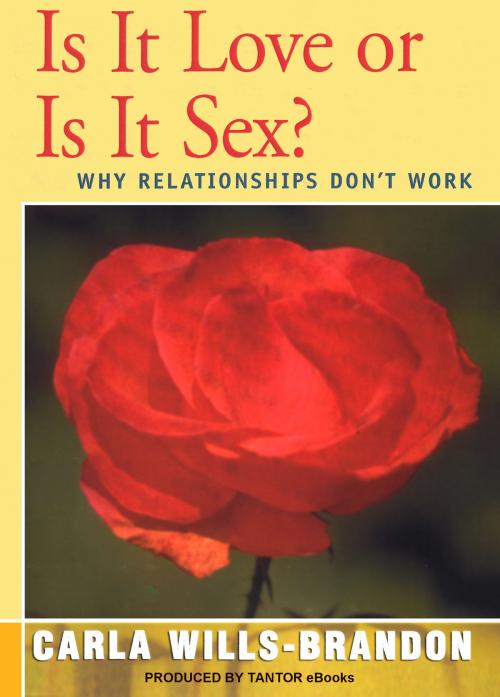 Cover of the book Is It Love or Is It Sex?: Why Relationships Don't Work by Carla Wills-Brandon, Tantor eBooks
