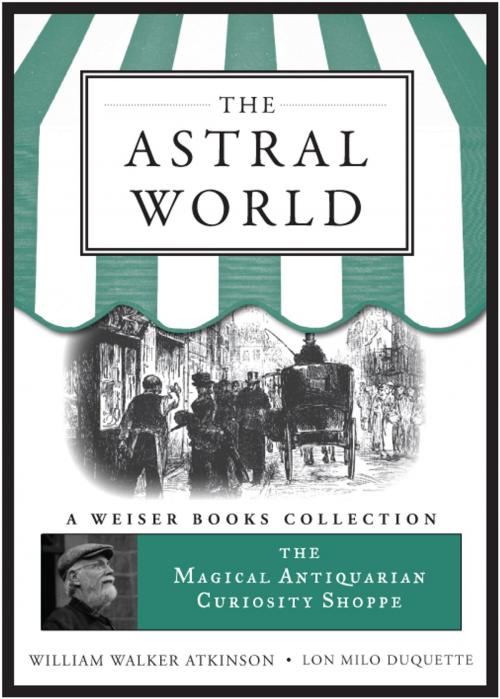 Cover of the book The Astral World by William Walker Atkinson, Lon Milo DuQuette, Red Wheel Weiser