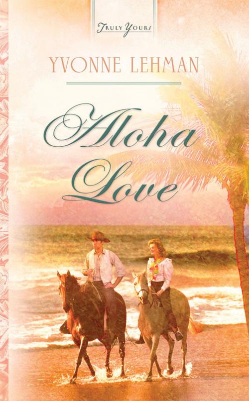 Cover of the book Aloha Love by Yvonne Lehman, Barbour Publishing, Inc.