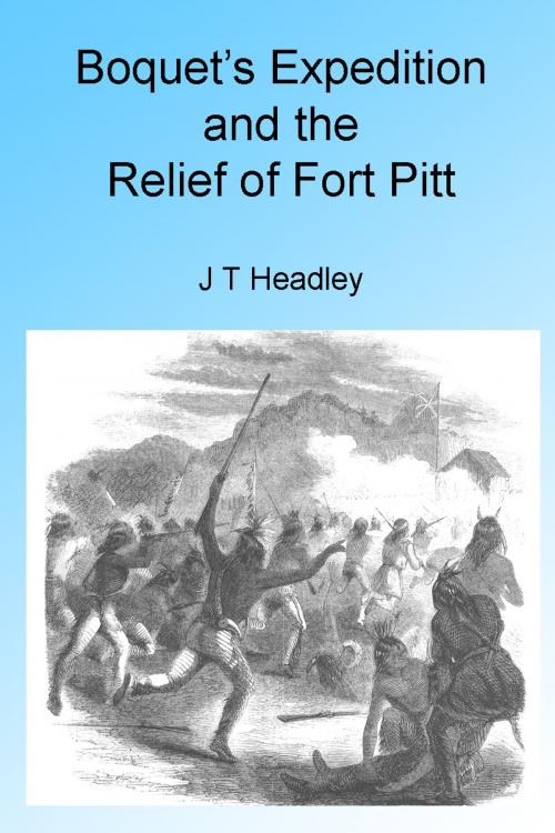 Cover of the book Boquet's Expedition and The Relief of Fort Pitt, Illustrated by J T Headley, Folly Cove 01930