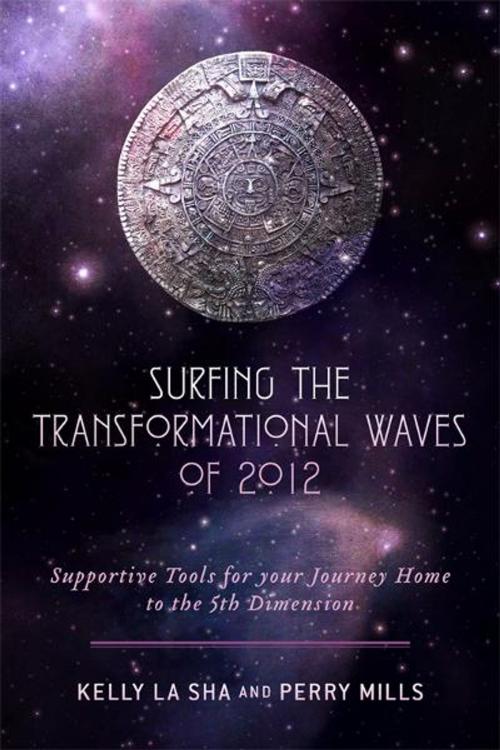 Cover of the book Surfing the Transformational Waves of 2012 by Kelly La Sha, Perry Mills, BookBaby