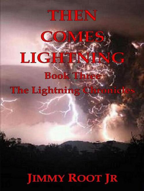 Cover of the book Then Comes Lightning by Jimmy Root Jr, BookBaby