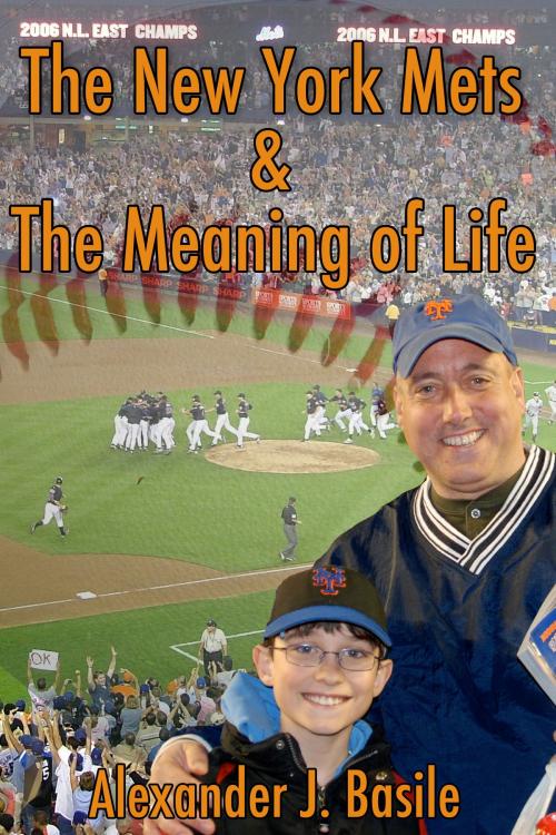 Cover of the book The New York Mets and the Meaning of Life by Alexander J. Basile, BookBaby