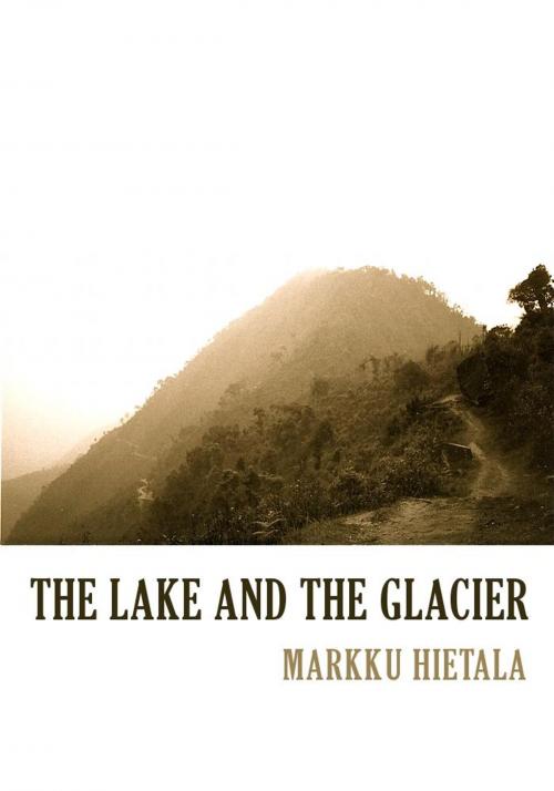 Cover of the book The Lake and the Glacier by Markku Hietala, BookBaby