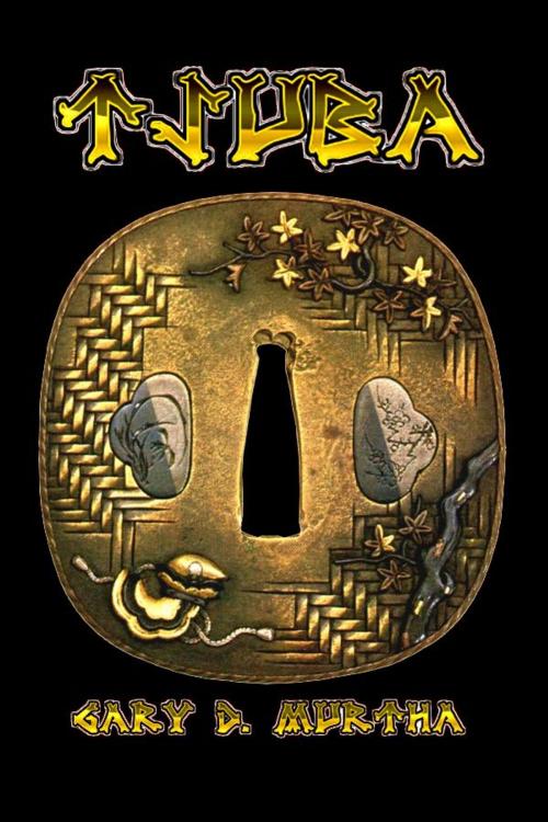 Cover of the book Tsuba by Gary D. Murtha, BookBaby