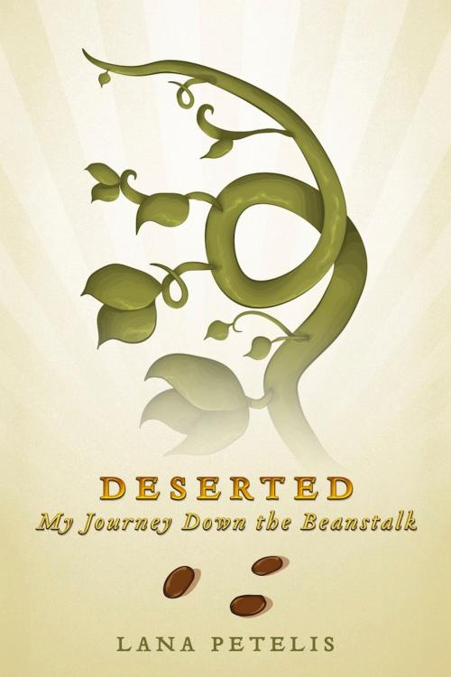 Cover of the book Deserted (My Journey Down the Beanstalk) by Lana Petelis, BookBaby