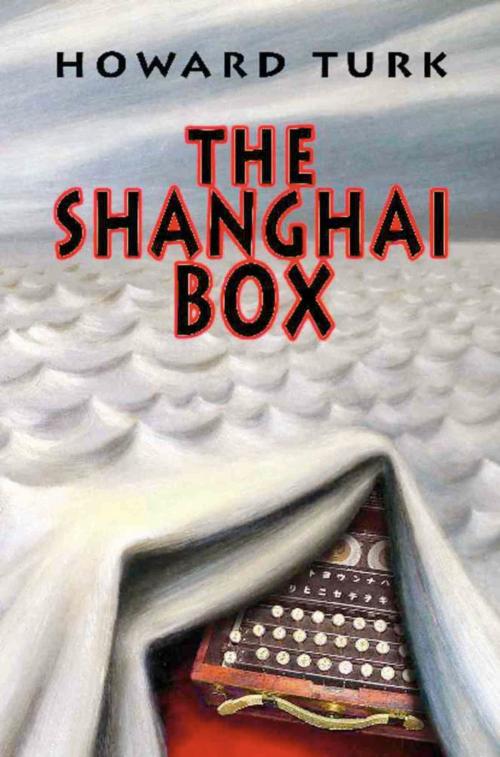 Cover of the book The Shanghai Box by Howard Turk, BookLocker.com, Inc.