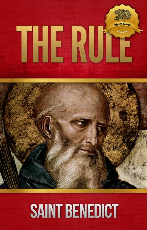 Cover of the book The Rule of Saint Benedict by St. Benedict of Nursia, Wyatt North, Wyatt North Publishing, LLC