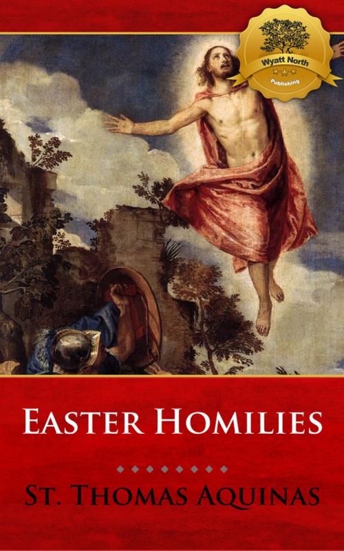 Cover of the book Easter Homilies by St. Thomas Aquinas, Wyatt North, Wyatt North Publishing, LLC