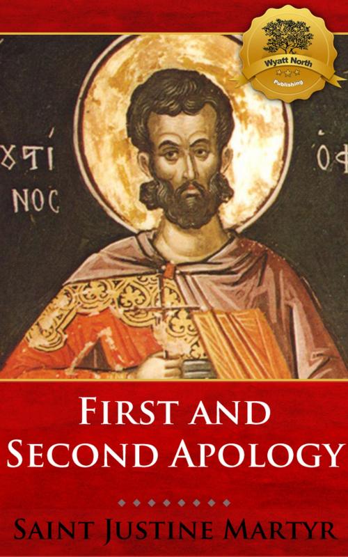 Cover of the book First and Second Apology by St. Justin Martyr, Wyatt North, Wyatt North Publishing, LLC