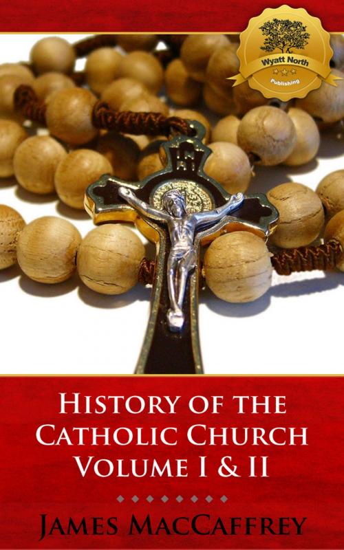 Cover of the book History of the Catholic Church Volume I & II by James MacCaffrey, Wyatt North, Wyatt North Publishing, LLC