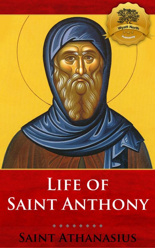 Cover of the book Life of St. Anthony (Vita S. Antoni) by St. Athanasius, Wyatt North, Wyatt North Publishing, LLC