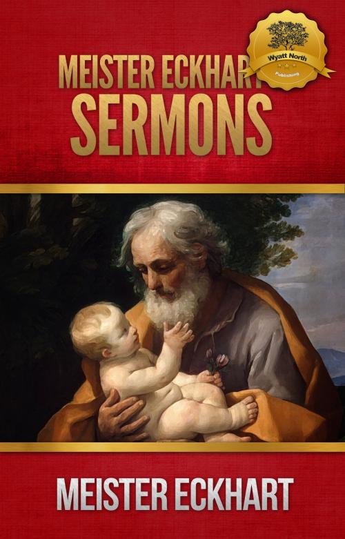 Cover of the book Meister Eckharts Sermons by Meister Eckhart, Wyatt North, Wyatt North Publishing, LLC