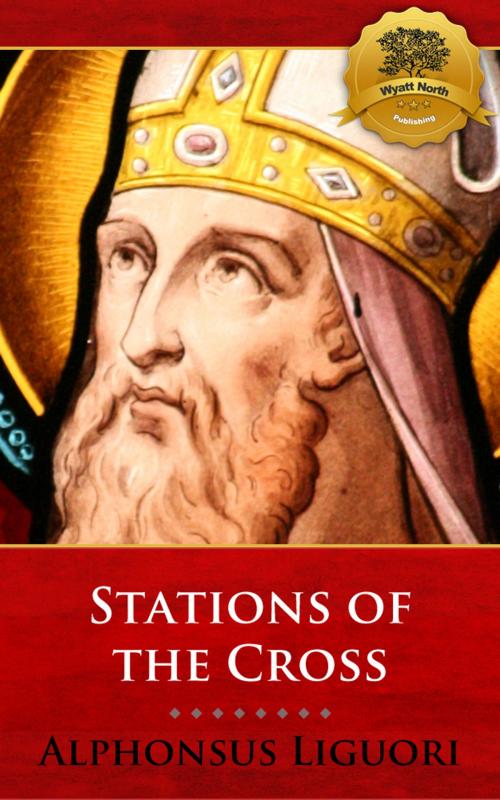 Cover of the book Stations of the Cross with Meditations by St. Alphonsus Liguori, Wyatt North, Wyatt North Publishing, LLC