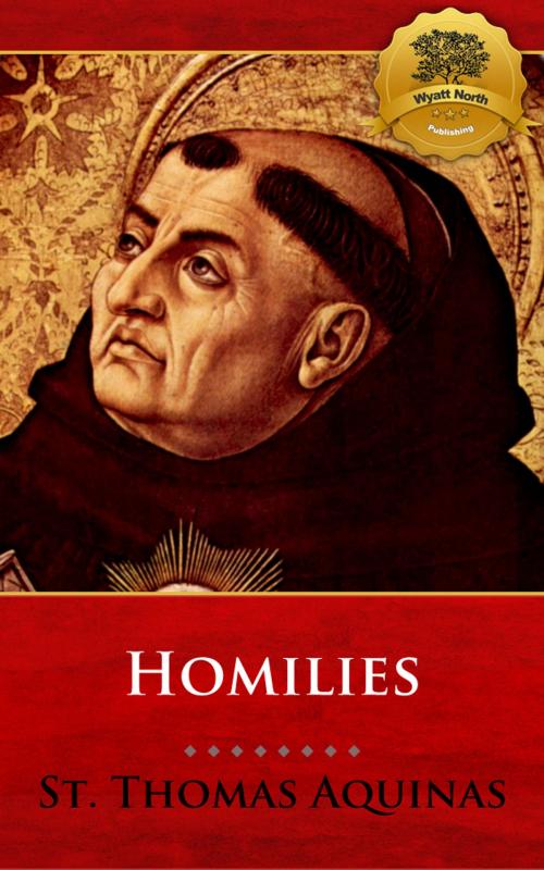 Cover of the book The Homilies of St. Thomas Aquinas by St. Thomas Aquinas, Wyatt North, Wyatt North Publishing, LLC