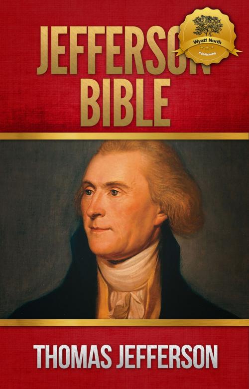 Cover of the book The Jefferson Bible by Thomas Jefferson, Wyatt North, Wyatt North Publishing, LLC