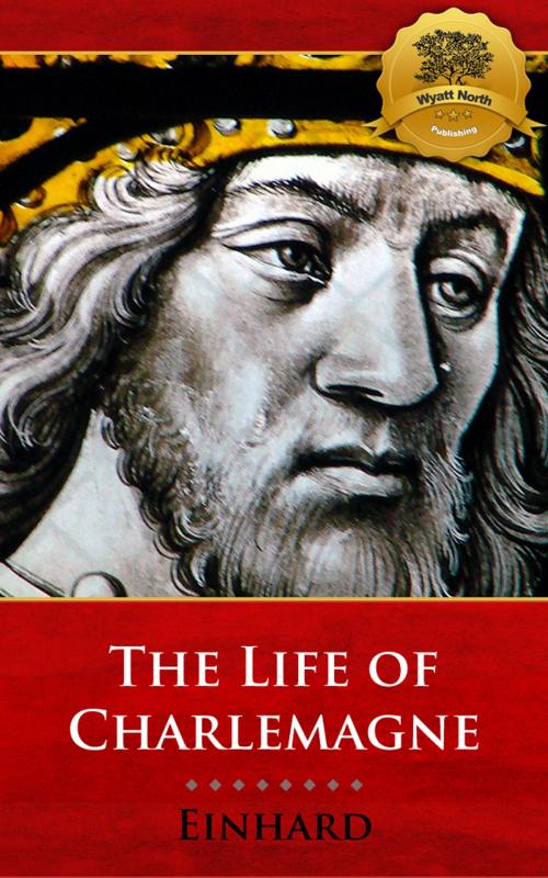 Cover of the book The Life of Charlemagne by Einhard, Wyatt North, Wyatt North Publishing, LLC