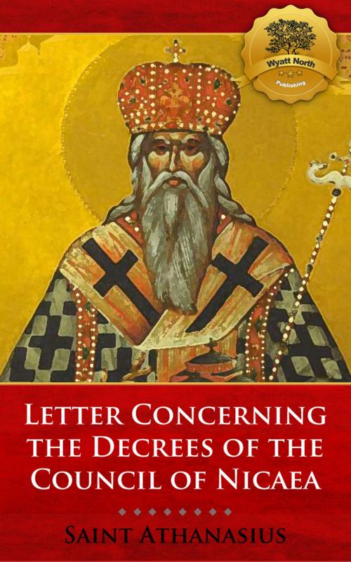 Cover of the book Letter Concerning the Decrees of the Council of Nicaea (De Decretis) by St. Athanasius, Wyatt North, Wyatt North Publishing, LLC